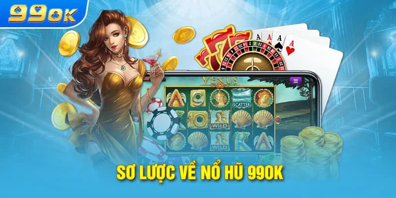 99OK cung cấp game nổ hũ uy tín